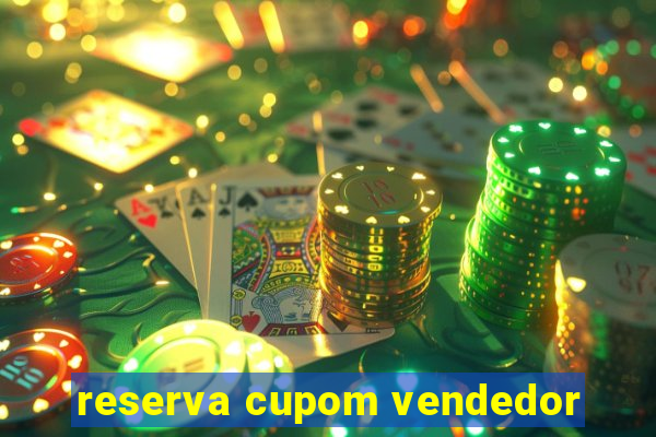 reserva cupom vendedor